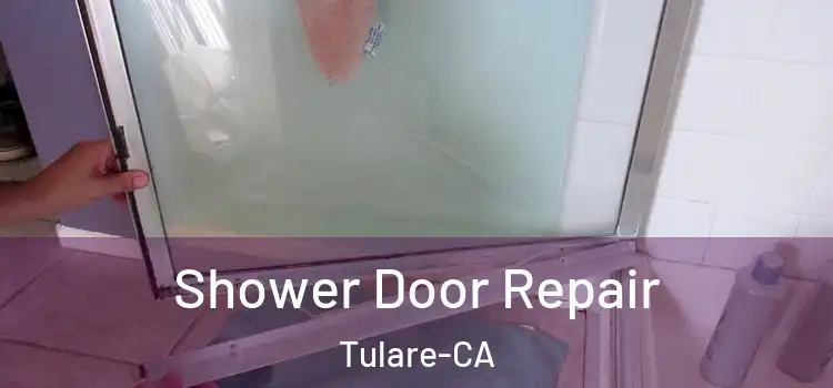  Shower Door Repair Tulare-CA